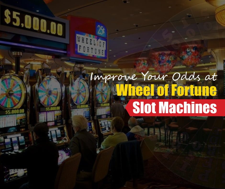 Unknown Ways to Improve Your Odds at Wheel of Fortune Slot Machines